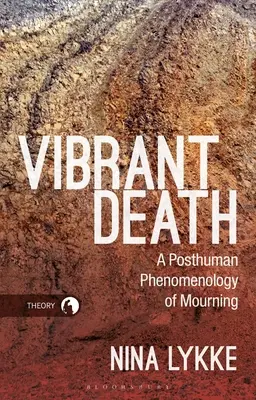 Moartea vibrantă: O fenomenologie postumană a doliului - Vibrant Death: A Posthuman Phenomenology of Mourning