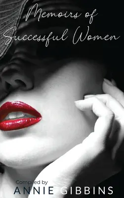 Memoirs of Successful Women (Memoriile femeilor de succes): O colecție de povești de la femei care au trăit, au respirat și și-au înălțat brandul - Memoirs of Successful Women: A collection of stories from women who have lived, breathed, and elevated their brand