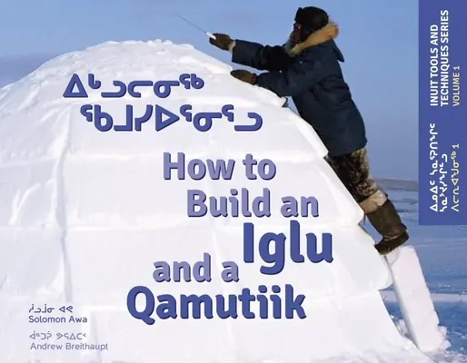 Cum să construiești un Iglu și un Qamutiik: unelte și tehnici inuite - How to Build an Iglu and a Qamutiik: Inuit Tools and Techniques
