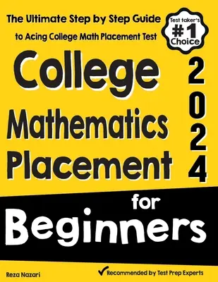 Colocviu de matematică universitară pentru începători: The Ultimate Step by Step Guide to Acing College Math Placement Test - College Mathematics Placement for Beginners: The Ultimate Step by Step Guide to Acing College Math Placement Test