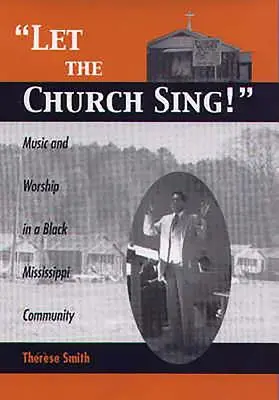 Let the Church Sing!: Muzică și închinare într-o comunitate neagră din Mississippi - Let the Church Sing!: Music and Worship in a Black Mississippi Community