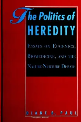 The Politics of Heredity (Politica eredității): Eseuri despre Eugenie, Biomedicină și Dezbaterea Natură-Natură - The Politics of Heredity: Essays on Eugenics, Biomedicine, and the Nature-Nurture Debate