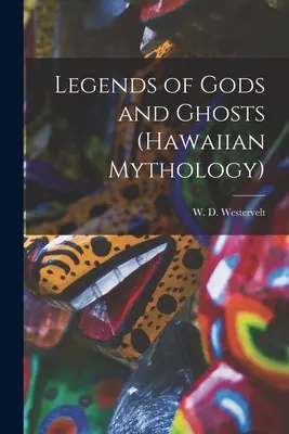Legendele zeilor și ale fantomelor (Mitologia hawaiiană) - Legends of Gods and Ghosts (Hawaiian Mythology)