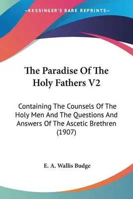 The Paradise Of The Holy Fathers V2: Containing The Counsels Of The Holy Men And The Questions And Answers Of The Ascetic Brethren