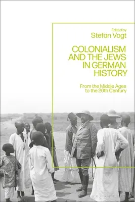 Colonialismul și evreii în istoria Germaniei: Din Evul Mediu până în secolul al XX-lea - Colonialism and the Jews in German History: From the Middle Ages to the Twentieth Century