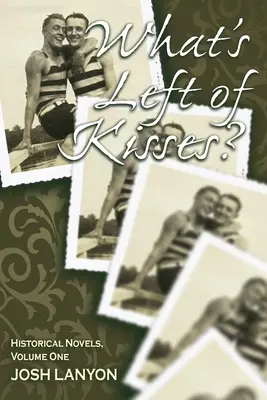 What's Left of Kisses: Nuvele istorice, volumul 1 - What's Left of Kisses: Historical Novellas, Volume 1