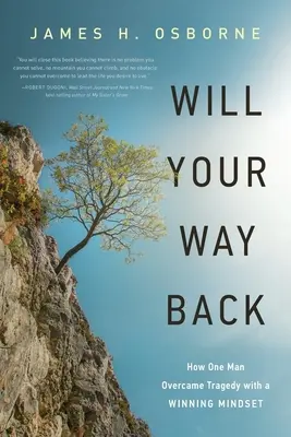 Will Your Way Back: Cum a depășit un om o tragedie cu o mentalitate de învingător - Will Your Way Back: How One Man Overcame Tragedy with a Winning Mindset