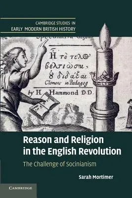 Rațiune și religie în revoluția engleză: Provocarea socinianismului - Reason and Religion in the English Revolution: The Challenge of Socinianism