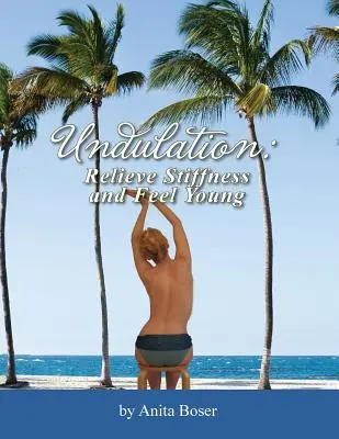 Undulație: Înlăturați rigiditatea și simțiți-vă tineri - Undulation: Relieve Stiffness and Feel Young