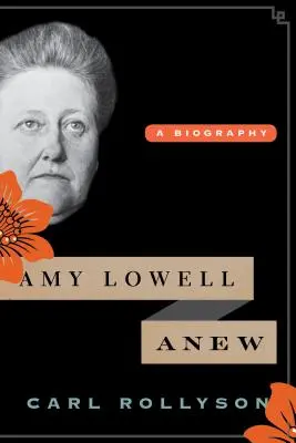 Amy Lowell Anew: O biografie - Amy Lowell Anew: A Biography