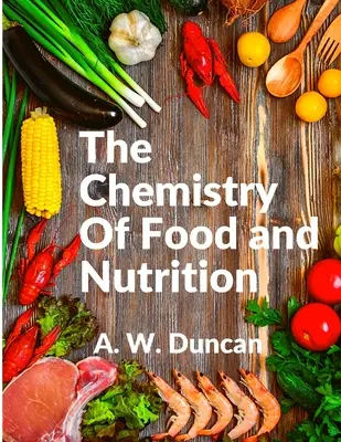 Chimia alimentelor și a nutriției: A Broad View of How We Eat and All of Our Bad Habbits - The Chemistry Of Food and Nutrition: A Broad View of How We Eat and All of Our Bad Habbits