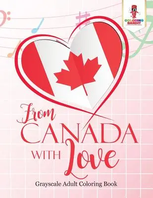 Din Canada cu dragoste: Adult Coloring Book Love Edition - From Canada With Love: Adult Coloring Book Love Edition