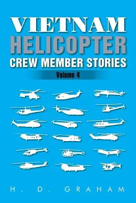 Vietnam Helicopter Crew Member Stories: Vol: Volumul IV - Vietnam Helicopter Crew Member Stories: Volume IV