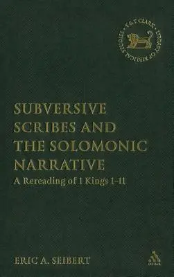 Scribii subversivi și narațiunea solomonică: O relectură a 1 Regi 1-11 - Subversive Scribes and the Solomonic Narrative: A Rereading of 1 Kings 1-11