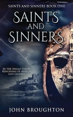 Sfinți și păcătoși: În regatele anglo-saxone Mercia și Lindsey - Saints And Sinners: In the Anglo-Saxon Kingdoms of Mercia and Lindsey