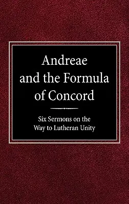 Andreae și Formula de Concordie: Șase predici pe calea unității luterane - Andreae and the Formula of Concord: Six Sermons on the Way to Lutheran Unity