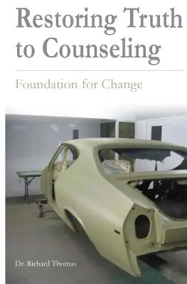 Restaurarea adevărului în consiliere: Fundație pentru schimbare - Restoring Truth To Counseling: Foundation for Change