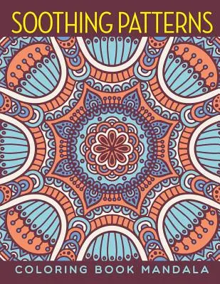 Modele liniștitoare: Carte de colorat Mandala - Soothing Patterns: Coloring Book Mandala