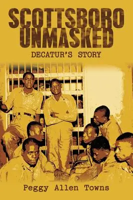 Scottsboro demascată: Povestea lui Decatur - Scottsboro Unmasked: Decatur'S Story