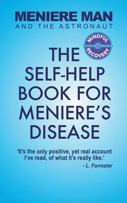 Meniere Man And The Astronaut: The Self-Help Book For Meniere's Disease (Cartea de auto-ajutor pentru boala Meniere) - Meniere Man And The Astronaut: The Self-Help Book For Meniere's Disease