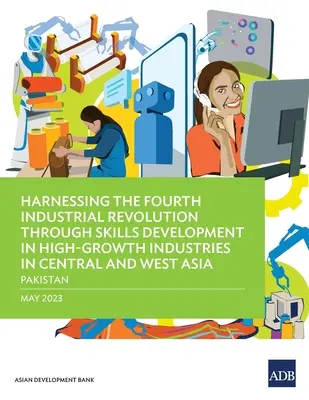 Exploatarea celei de-a patra revoluții industriale prin dezvoltarea competențelor în industriile cu creștere rapidă din Asia Centrală și de Vest - Pakistan - Harnessing the Fourth Industrial Revolution through Skills Development in High-Growth Industries in Central and West Asia - Pakistan