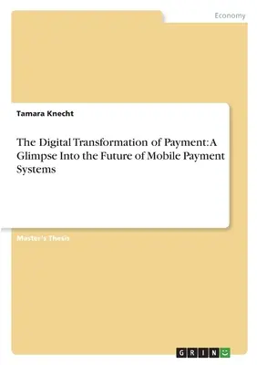 Transformarea digitală a plăților: O privire asupra viitorului sistemelor de plată mobile - The Digital Transformation of Payment: A Glimpse Into the Future of Mobile Payment Systems