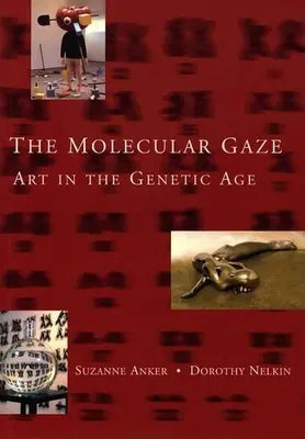 Privirea moleculară: Arta în era genetică - The Molecular Gaze: Art in the Genetic Age