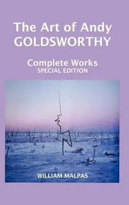 Arta lui Andy Goldsworthy: Opere complete - The Art of Andy Goldsworthy: Complete Works