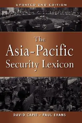 The Asia-Pacific Security Lexicon (Ediția a 2-a actualizată) - The Asia-Pacific Security Lexicon (Upated 2nd Edition)