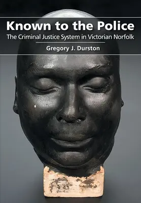 Cunoscut la poliție: Sistemul de justiție penală în Norfolk-ul victorian - Known to the Police: The Criminal Justice System in Victorian Norfolk
