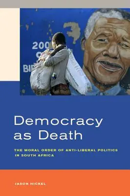 Democrația ca moarte: Ordinea morală a politicii antiliberale în Africa de Sud - Democracy as Death: The Moral Order of Anti-Liberal Politics in South Africa