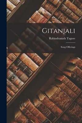Gitanjali: Ofrande de cântece - Gitanjali: Song Offerings