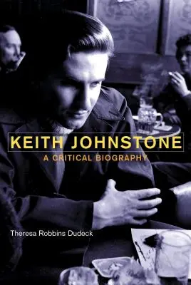 Keith Johnstone: O biografie critică - Keith Johnstone: A Critical Biography