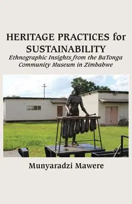 Practici de patrimoniu pentru durabilitate: Perspective etnografice de la muzeul comunității BaTonga din Zimbabwe - Heritage Practices for Sustainability: Ethnographic Insights from the BaTonga Community Museum in Zimbabwe