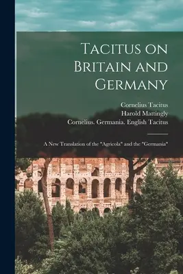 Tacitus on Britain and Germany: a New Translation of the Agricola” și the «Germania»” - Tacitus on Britain and Germany: a New Translation of the Agricola