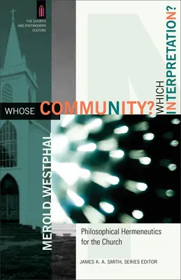 Comunitatea cui? Care interpretare? Hermeneutică filosofică pentru Biserică - Whose Community? Which Interpretation?: Philosophical Hermeneutics for the Church
