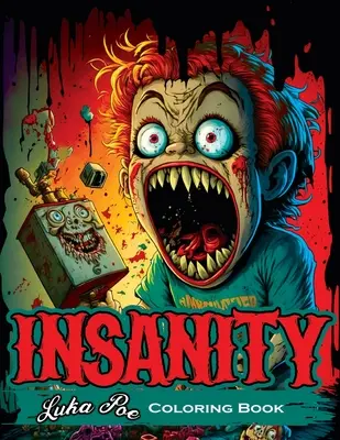 Cartea de colorat Insanity: O experiență de colorat care îți tulbură mintea - Insanity Coloring Book: A Mind-Bending Coloring Experience