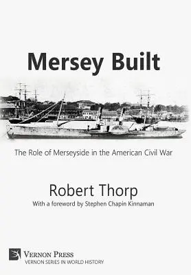 Mersey Built: Rolul Merseyside în Războiul Civil American (Hardback, B&W Edition) - Mersey Built: The Role of Merseyside in the American Civil War (Hardback, B&W Edition)