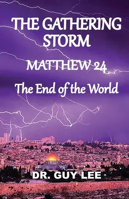 Furtuna care se adună: Matei 24, sfârșitul lumii - The Gathering Storm: Matthew 24, The End of the World