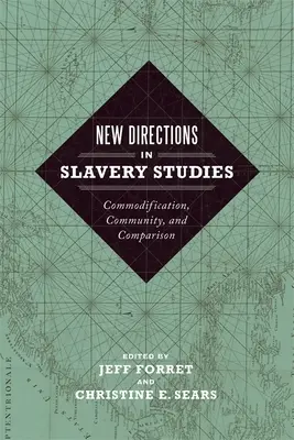 Noi direcții în studiul sclaviei: Commodificare, comunitate și comparație - New Directions in Slavery Studies: Commodification, Community, and Comparison