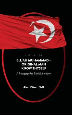 Elijah Muhammad-Original Man Know Thyself: O pedagogie pentru eliberarea negrilor - Elijah Muhammad-Original Man Know Thyself: A Pedagogy for Black Liberation