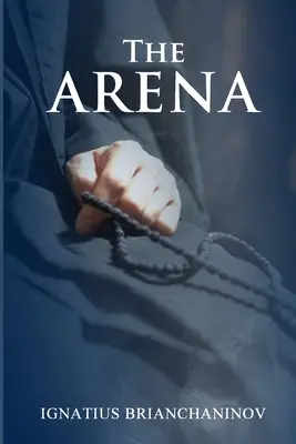 Arena de Sfântul Ignațiu Brianchaninov - The Arena by Saint Ignatius Brianchaninov