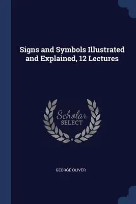 Semne și simboluri ilustrate și explicate, 12 prelegeri - Signs and Symbols Illustrated and Explained, 12 Lectures