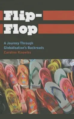 Flip-Flop: O călătorie pe drumurile secundare ale globalizării - Flip-Flop: A Journey Through Globalisation's Backroads
