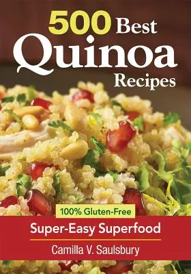 500 Cele mai bune rețete de quinoa: 100% fără gluten, super-alimente super ușoare - 500 Best Quinoa Recipes: 100% Gluten-Free Super-Easy Superfood