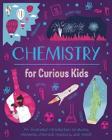 Chimie pentru copii curioși - O introducere ilustrată la atomi, elemente, reacții chimice și multe altele! - Chemistry for Curious Kids - An Illustrated Introduction to Atoms, Elements, Chemical Reactions, and More!