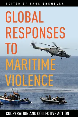 Răspunsuri globale la violența maritimă: Cooperare și acțiune colectivă - Global Responses to Maritime Violence: Cooperation and Collective Action