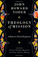 Teologia misiunii - O perspectivă a Bisericii Credincioșilor - Theology of Mission - A Believers Church Perspective