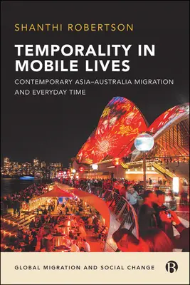Temporalitatea în viețile mobile: Contemporary Asia-Australia Migration and Everyday Time - Temporality in Mobile Lives: Contemporary Asia-Australia Migration and Everyday Time