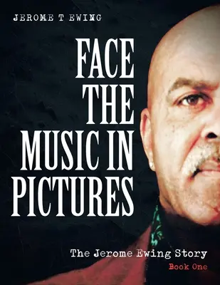 Face the Music în imagini: Povestea lui Jerome Ewing, Cartea 1 - Face the Music in Pictures: The Jerome Ewing Story, Book 1